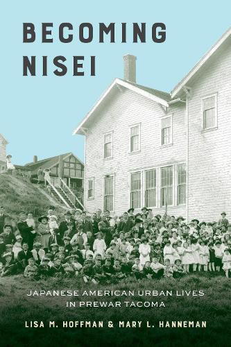 Becoming Nisei: Japanese American Urban Lives in Prewar Tacoma