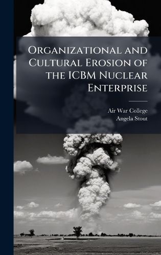 Cover image for Organizational and Cultural Erosion of the ICBM Nuclear Enterprise