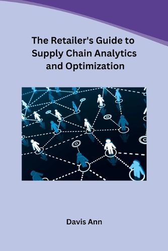 Cover image for The Retailer's Guide to Supply Chain Analytics and Optimization