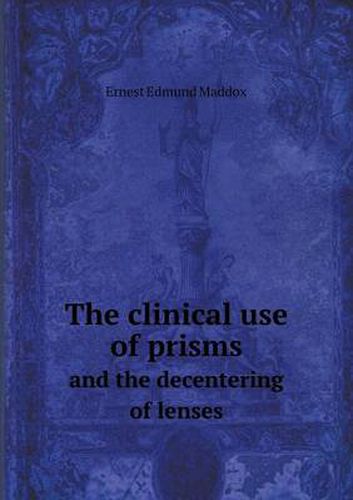 Cover image for The clinical use of prisms and the decentering of lenses