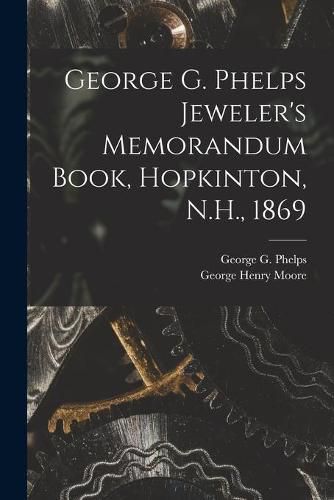 George G. Phelps Jeweler's Memorandum Book, Hopkinton, N.H., 1869