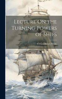 Cover image for Lecture On the Turning Powers of Ships