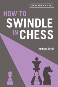Cover image for How to Swindle in Chess: snatch victory from a losing position