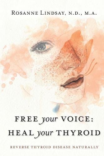 Cover image for Free Your Voice Heal Your Thyroid: Reverse Thyroid Disease Naturally