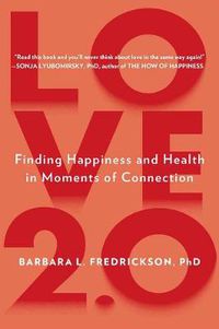 Cover image for Love 2.0: Finding Happiness and Health in Moments of Connection