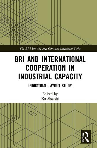 Cover image for BRI and International Cooperation in Industrial Capacity: Industrial Layout Study