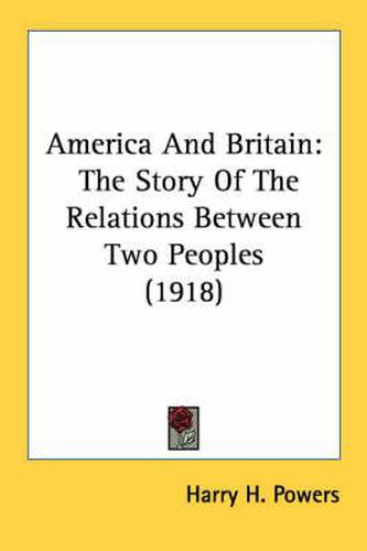 Cover image for America and Britain: The Story of the Relations Between Two Peoples (1918)