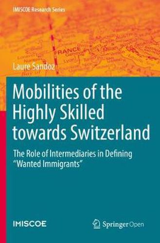 Cover image for Mobilities of the Highly Skilled towards Switzerland: The Role of Intermediaries in Defining  Wanted Immigrants