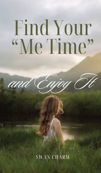 Cover image for Find Your "Me Time" and Enjoy It