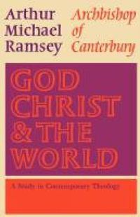 Cover image for God, Christ and the World: A Study in Contemporary Theology