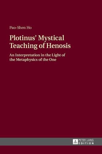 Cover image for Plotinus' Mystical Teaching of Henosis: An Interpretation in the Light of the Metaphysics of the One
