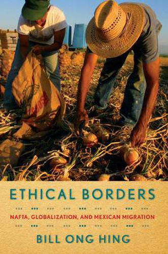 Cover image for Ethical Borders: NAFTA, Globalization, and Mexican Migration