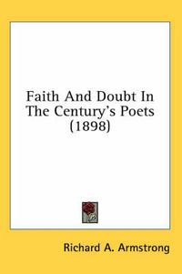 Cover image for Faith and Doubt in the Century's Poets (1898)