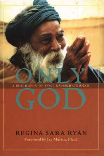 Only God: A Biography of Yogi Ramsuratkumar