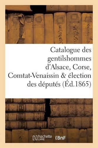 Catalogue Des Gentilshommes d'Alsace, Corse, Comtat-Venaissin & Election Des Deputes