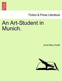 Cover image for An Art-Student in Munich.