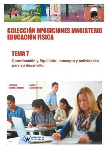 Coleccion Oposiciones Magisterio Educacion Fisica. Tema 7: Coordinacion y equilibrio. Concepto y actividades para su desarrollo