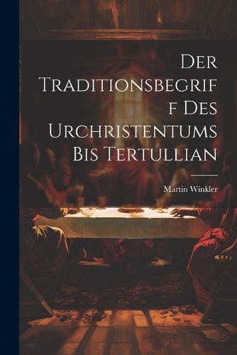 Cover image for Der Traditionsbegriff des Urchristentums bis Tertullian