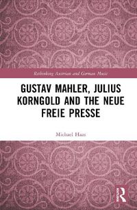 Cover image for Gustav Mahler, Julius Korngold and the Neue Freie Presse