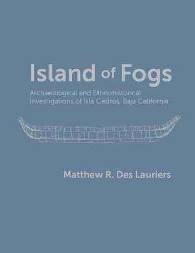 Cover image for Island of Fogs: Archaeological and Ethnohistorical Investigations of Isla Cedros, Baja California