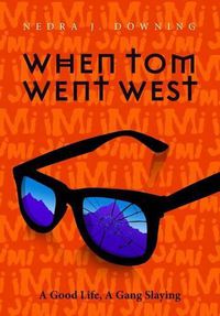 Cover image for When Tom Went West: A Good Life, A Gang Slaying