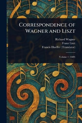 Cover image for Correspondence of Wagner and Liszt