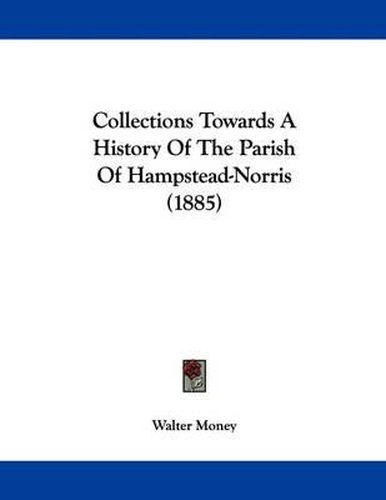 Cover image for Collections Towards a History of the Parish of Hampstead-Norris (1885)