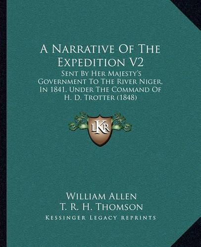 A Narrative of the Expedition V2: Sent by Her Majesty's Government to the River Niger, in 1841, Under the Command of H. D. Trotter (1848)