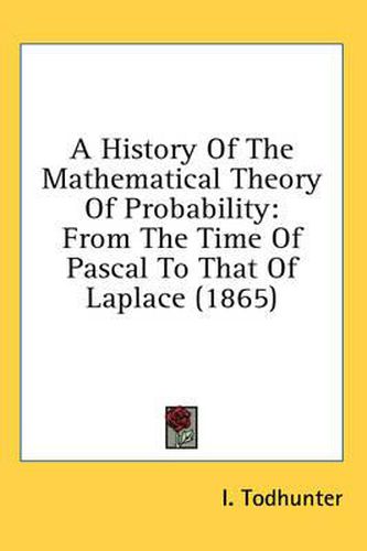 Cover image for A History of the Mathematical Theory of Probability: From the Time of Pascal to That of Laplace (1865)