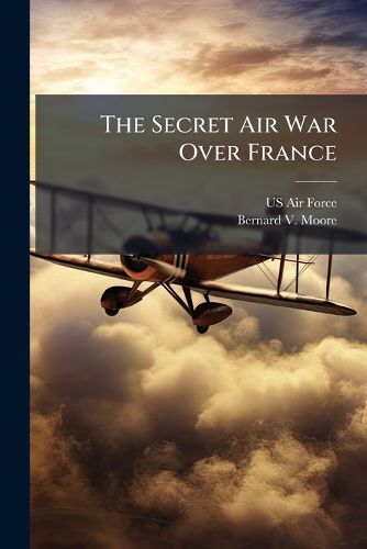 Cover image for The Secret Air War Over France