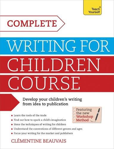 Complete Writing For Children Course: Develop your childrens writing from idea to publication