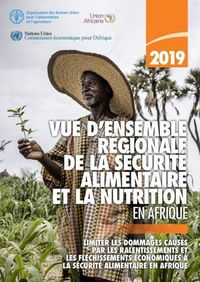 Cover image for Vue d'ensemble regionale de la securite alimentaire et la nutrition en Afrique 2019: Limiter les dommages causes par les ralentissements et les flechissements economiques a la securite alimentaire en Afrique