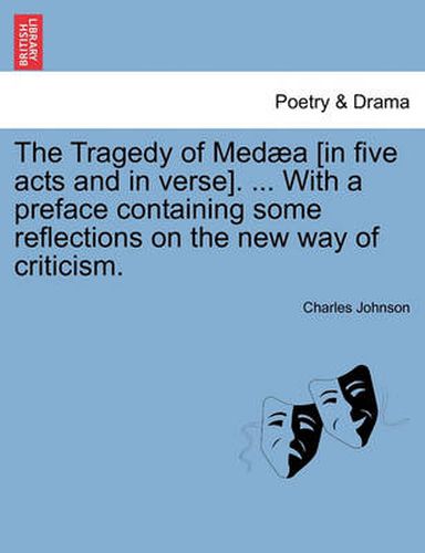 Cover image for The Tragedy of Med a [In Five Acts and in Verse]. ... with a Preface Containing Some Reflections on the New Way of Criticism.
