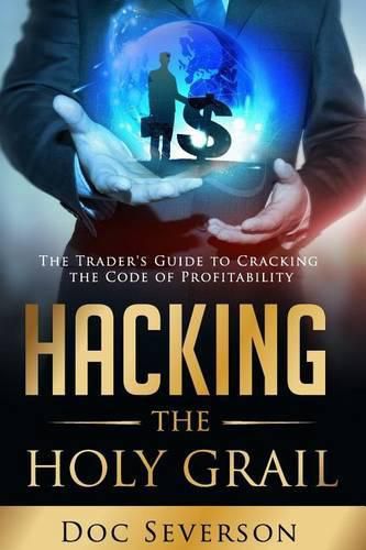 Cover image for Hacking the Holy Grail: The Trader's Guide to Cracking the Code of Profitability