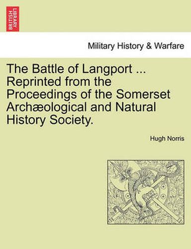 Cover image for The Battle of Langport ... Reprinted from the Proceedings of the Somerset Archaeological and Natural History Society.