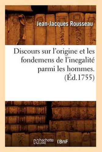 Discours Sur l'Origine Et Les Fondemens de l'Inegalite Parmi Les Hommes . (Ed.1755)