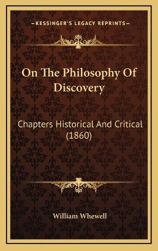 On the Philosophy of Discovery: Chapters Historical and Critical (1860)