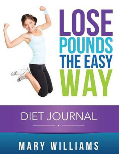 Cover image for Lose Pounds the Easy Way: Diet Journal: Track Your Progress