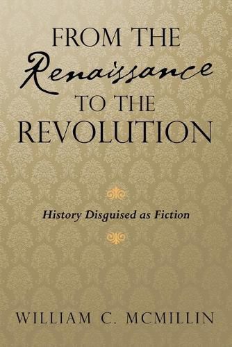 Cover image for From the Renaissance to the Revolution: History Disguised as Fiction