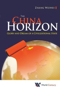 Cover image for China Horizon, The: Glory And Dream Of A Civilizational State