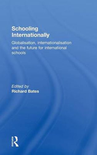 Cover image for Schooling Internationally: Globalisation, Internationalisation and the Future for International Schools