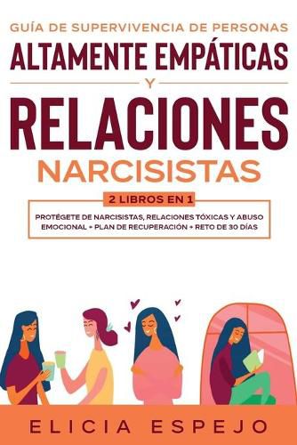 Cover image for Guia de supervivencia de personas altamente empaticas y relaciones narcisistas 2 libros en 1: Protegete de narcisistas, relaciones toxicas y abuso emocional + Plan de recuperacion + Reto de 30 dias
