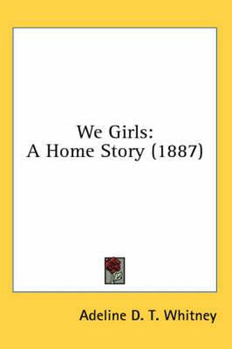 Cover image for We Girls: A Home Story (1887)