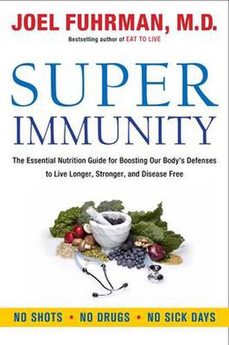 Cover image for Super Immunity: The Essential Nutrition Guide for Boosting Our Body's Defenses to Live Longer, Stronger, and Disease Free