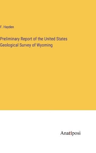 Preliminary Report of the United States Geological Survey of Wyoming