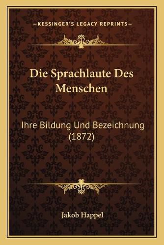 Cover image for Die Sprachlaute Des Menschen: Ihre Bildung Und Bezeichnung (1872)