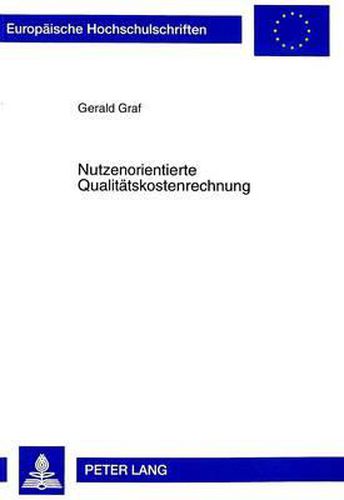 Cover image for Nutzenorientierte Qualitaetskostenrechnung: Ansaetze Zur Erfassung Und Marktorientierten Schaetzung Von Qualitaetskosten Auf Basis Der Prozesskostenrechnung