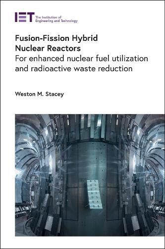 Cover image for Fusion-Fission Hybrid Nuclear Reactors: For enhanced nuclear fuel utilization and radioactive waste reduction