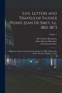 Cover image for Life, Letters and Travels of Father Pierre-Jean de Smet, s.j., 1801-1873