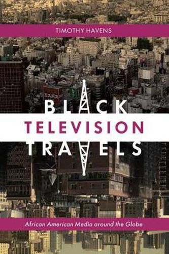 Cover image for Black Television Travels: African American Media around the Globe